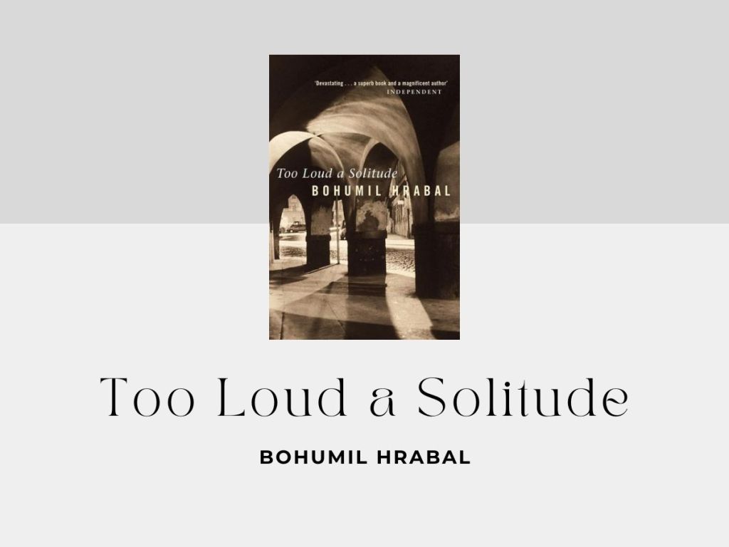 Cảm nhận về “Too Loud a Solitude” của Bohumil Hrabal